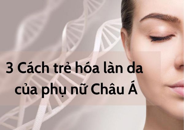 3 cách trẻ hoá làn da của phụ nữ châu á